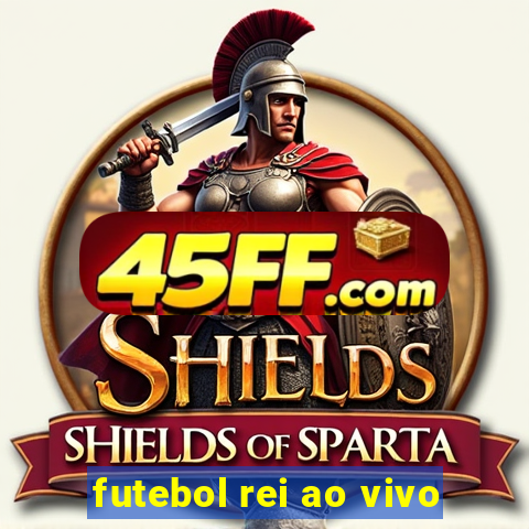 futebol rei ao vivo